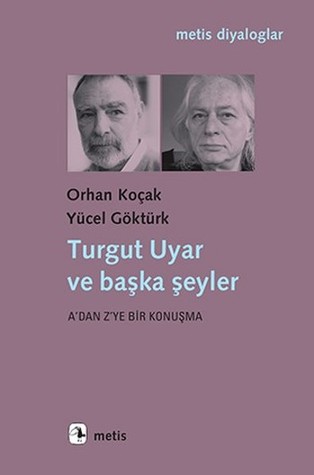 Turgut Uyar ve başka şeyler: A'dan Z'ye Bir Konuşma (Paperback)