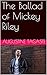 The Ballad of Mickey Riley