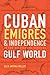 Cuban Émigrés and Independence in the Nineteenth-Century Gulf World