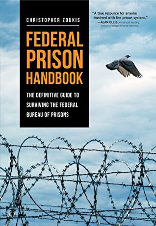 Federal Prison Handbook: The Definitive Guide to Surviving the Federal Bureau of Prisons (Federal Prison Survival)