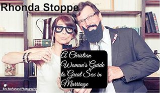 A Christian Woman's Guide To Great Sex In Marriage (The Marriage Mentor Additional Resources Series)