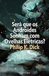 Será que os Androides Sonham com Ovelhas Elétricas? by Philip K. Dick