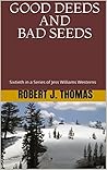 Good Deeds and Bad Seeds by Robert J. Thomas