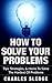 How To Solve Your Problems:...