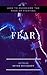Fear: How to Overcome the F...