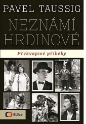 Neznámí hrdinové: Překvapivé příběhy