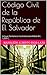 Código Civil de la República de El Salvador: Incluye Sentencia Inconstitucionalidad Art. 1,059 C. (Legislación de El Salvador nº 1) (Spanish Edition)