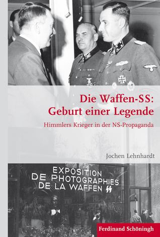 Die Waffen-SS: Geburt einer legende. Himmlers Krieger in der NS-Propaganda