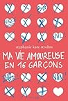Ma vie amoureuse en 16 garçons by Stephanie Kate Strohm