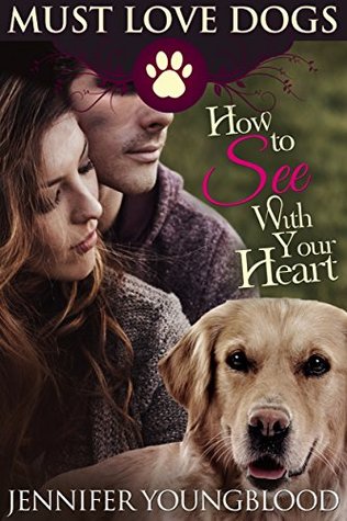 How to See With Your Heart (Must Love Dogs #3)