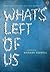 What's Left of Us
