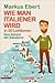 Wie man Italiener wird in 30 Lektionen by Markus Ebert