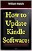 How to Update Kindle Software: The Ultimate User Guide for Updating Your Kindle Software on Any Device 2017 (With Screenshots)