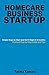 Homecare Business Startup: Simple Ways to Start and Get it Right in 3 months (Homecare Series 1)