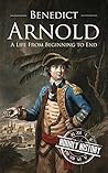 Benedict Arnold: A Life from Beginning to End (American Revolutionary War) Book cover for Benedict Arnold: A Life from Beginning to End (American Revolutionary War)