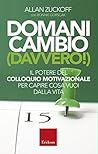 Domani cambio (davvero!): Il potere del Colloquio Motivazionale per capire cosa vuoi dalla vita (Italian Edition)