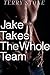 Jake Takes The Whole Team
