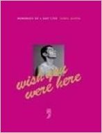 Wish you were here; Memories of a Gay life.