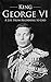 King George VI: A Life from...