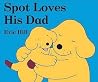 Spot Loves His Dad by Eric Hill Spot Loves His Dad by Eric Hill