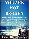 You Are Not Broken- How to: Retrain Your Brain, Clean up Your Energy & Use Emotional Shapeshifting to Raise Your Vibration & Manifest Your Desires With Special Attention to Empaths & Sensitive People You Are Not Broken- How to: Retrain Your Brain, Clean up Your Energy & Use Emotional Shapeshifting to Raise Your Vibration & Manifest Your Desires With Special Attention to Empaths & Sensitive People