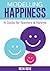 Modelling Happiness: A Guide for Teachers & Parents (Get Happy Now Book 2)