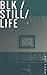 Blk/Still/Life