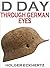 D DAY Through German Eyes -...