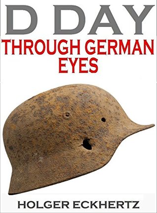 D DAY Through German Eyes - The Hidden Story of June 6th 1944