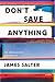 Don't Save Anything by James Salter