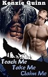 Teach Me, Take Me, Claim Me Teach Me, Take Me, Claim Me