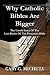 Why Catholic Bibles Are Bigger: The Untold Story of the Lost Books of the Protestant Bible
