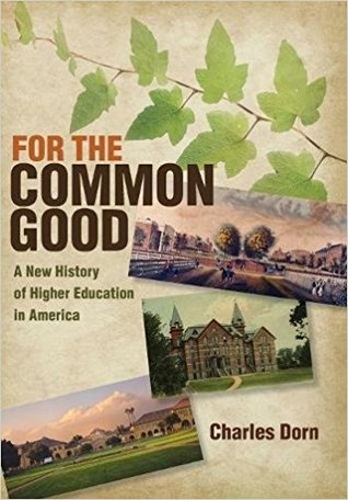 For the Common Good: A New History of Higher Education in America (American Institutions and Society)