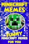 Minecraft Memes: 100+ Best of Funny Minecraft Memes: (Unofficial Minecraft Book, 2017 Edition, Funny Memes, Joke Books, Funny Books, Funny Pictures)