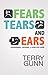 Fears, Tears, and Ears