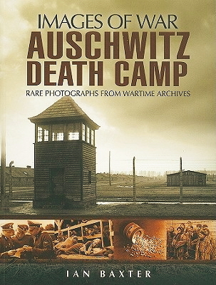 Auschwitz Death Camp: Rare Photographs from Wartime Archives
