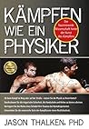 Kämpfen wie ein Physiker:: Die faszinierende Wissenschaft hinter der Kunst des Kämpfens (German Edition) Kämpfen wie ein Physiker:: Die faszinierende Wissenschaft hinter der Kunst des Kämpfens (German Edition)