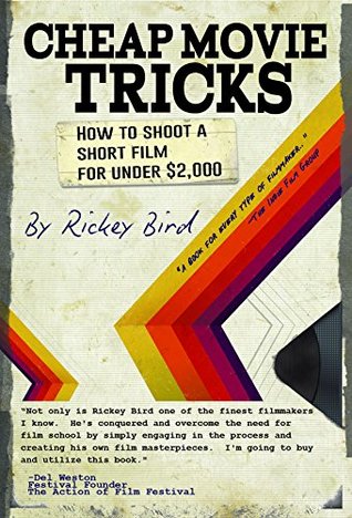 Cheap Movie Tricks: How To Shoot A Short Film For Under $2,000 (Kindle Edition)