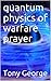 quantum physics of warfare prayer by Tony George