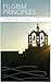 Pilgrim Principles: A Pilgr...
