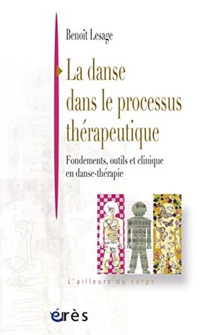 La danse dans le processus thérapeutique: Fondements, outils et clinique en danse-thérapie (L'ailleurs du corps) (French Edition)