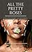 All the Pretty Roses: A Tale of Bittersweet Love and Betrayal