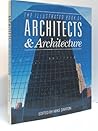 The Illustrated Book of Architects and Architecture The Illustrated Book of Architects and Architecture