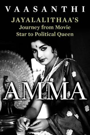 Amma: Jayalalithaa's Journey from Movie Star to Political Queen