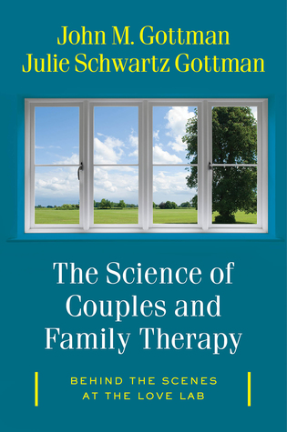 The Science of Couples and Family Therapy: Behind the Scenes at the "Love Lab" (Norton Series on Interpersonal Neurobiology)