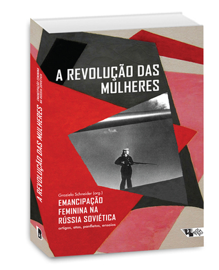 A Revolução das Mulheres Emancipação Feminina na Rússia Soviética: artigos, atas panfletos, ensaios