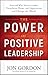 The Power of Positive Leadership by Jon Gordon