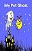My Pet Ghost A What to Do Next Story