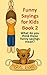 Funny Sayings for Kids Book 2: What do you think these sayings mean? (Fun with Words)