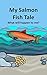 My Salmon Fish Tale: What w...